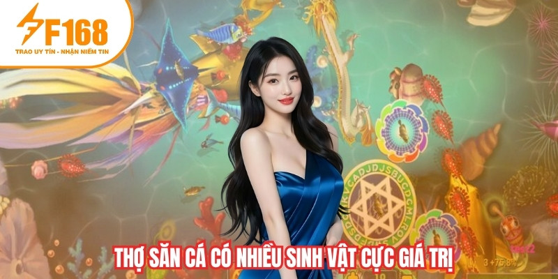 Thợ Săn Cá có nhiều sinh vật cực giá trị